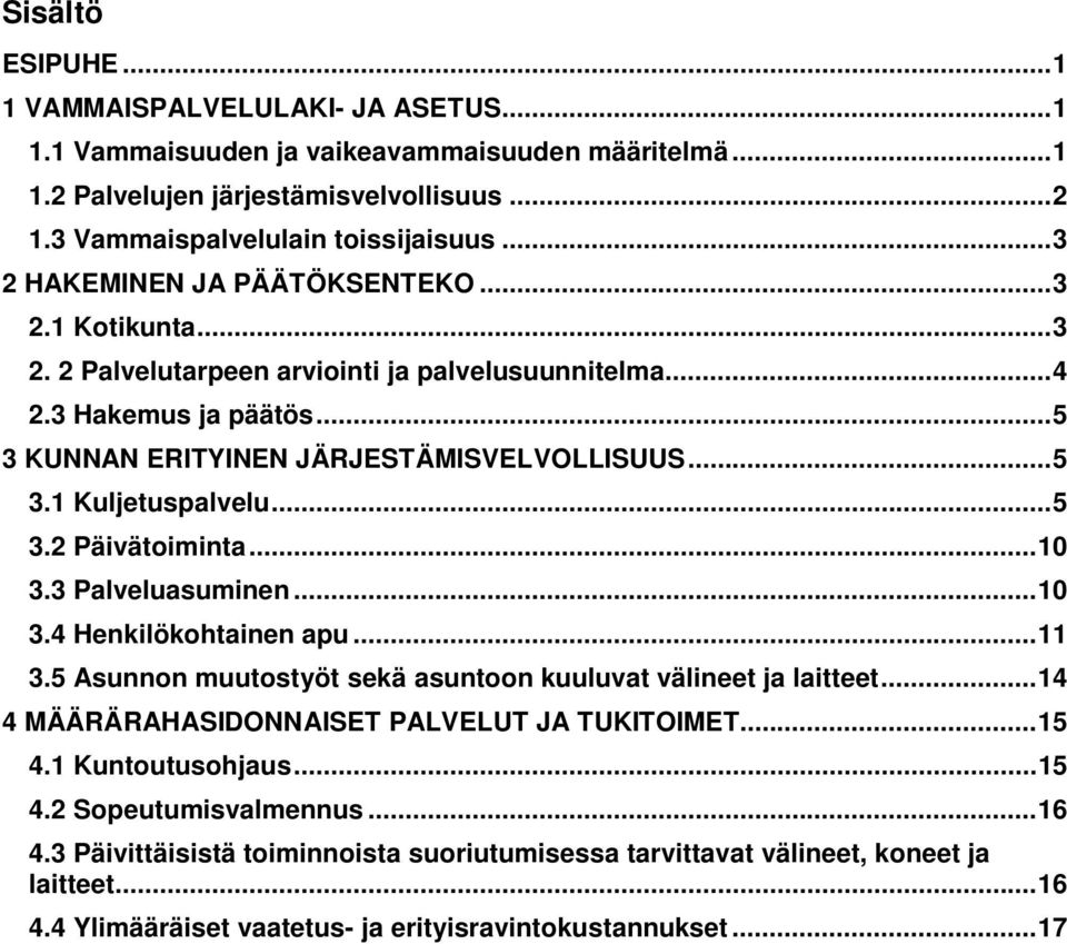 .. 5 3.2 Päivätoiminta... 10 3.3 Palveluasuminen... 10 3.4 Henkilökohtainen apu... 11 3.5 Asunnon muutostyöt sekä asuntoon kuuluvat välineet ja laitteet.