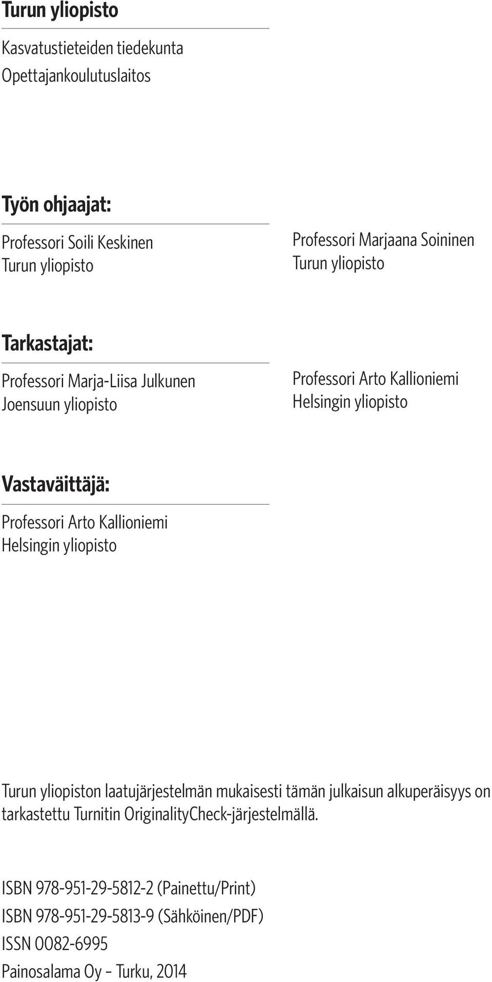 Vastaväittäjä: Professori Arto Kallioniemi Helsingin yliopisto Turun yliopiston laatujärjestelmän mukaisesti tämän julkaisun alkuperäisyys on