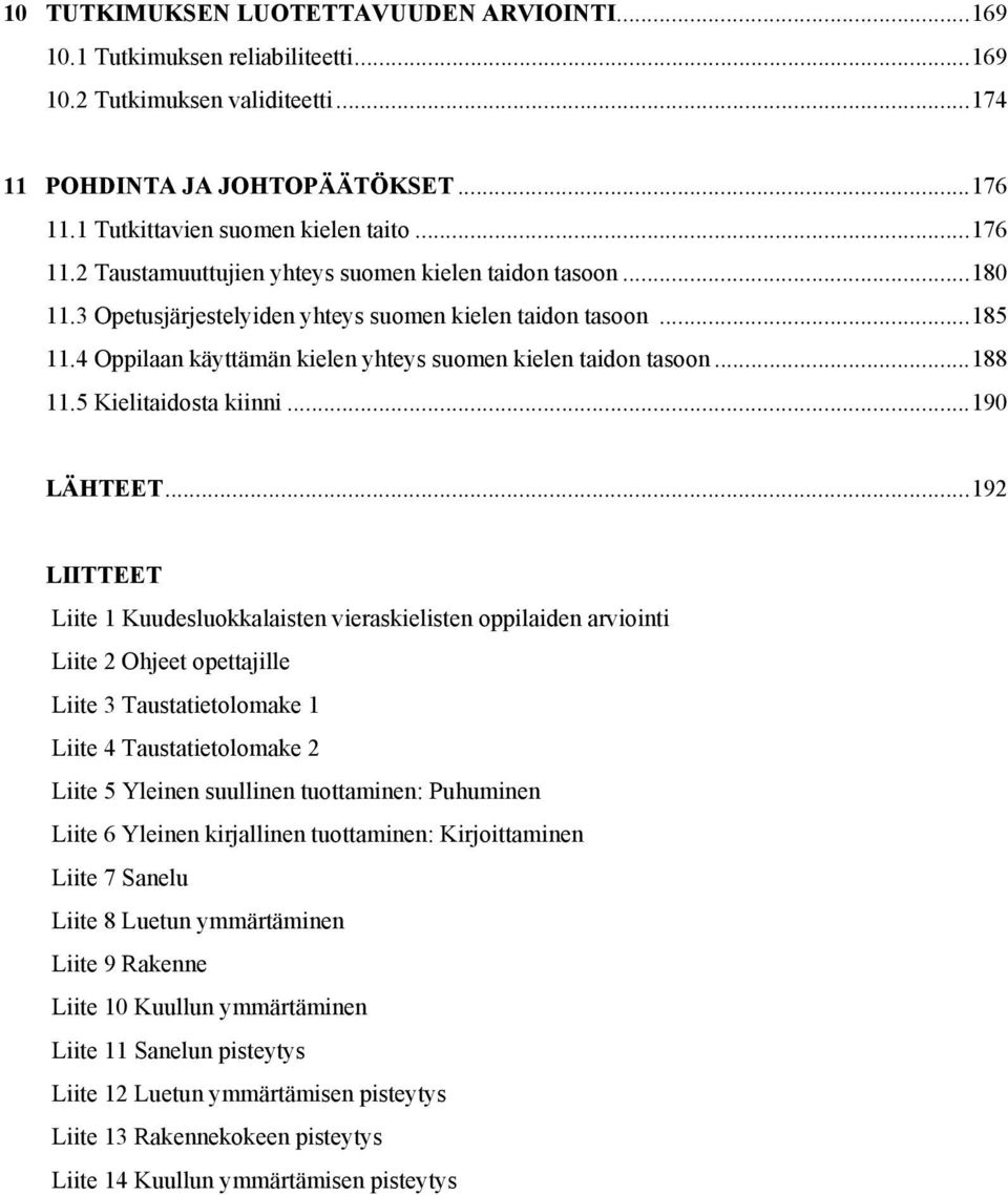 4 Oppilaan käyttämän kielen yhteys suomen kielen taidon tasoon... 188 11.5 Kielitaidosta kiinni... 190 LÄHTEET.