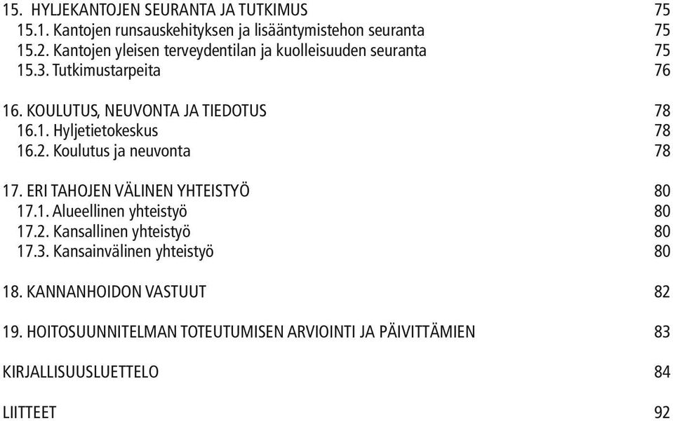 2. Koulutus ja neuvonta 78 17. ERI TAHOJEN VÄLINEN YHTEISTYÖ 80 17.1. Alueellinen yhteistyö 80 17.2. Kansallinen yhteistyö 80 17.3.