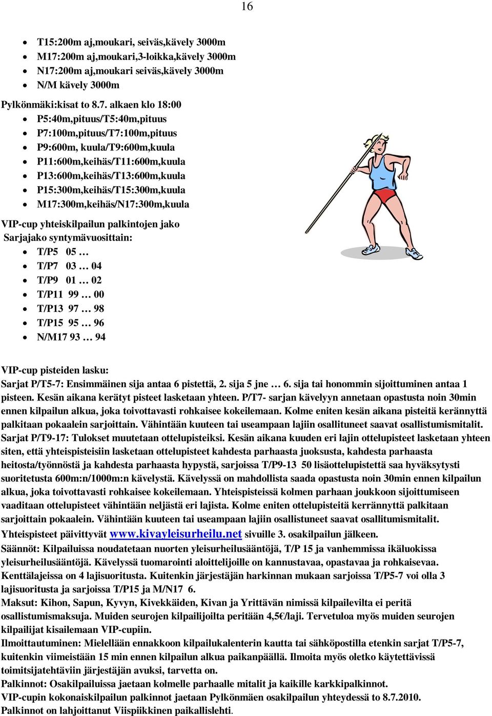 200m aj,moukari seiväs,kävely 3000m N/M kävely 3000m Pylkönmäki:kisat to 8.7.