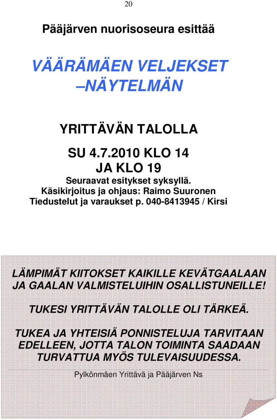 040-8413945 / Kirsi LÄMPIMÄT KIITOKSET KAIKILLE KEVÄTGAALAAN JA GAALAN VALMISTELUIHIN OSALLISTUNEILLE!