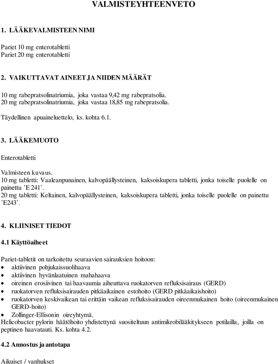 kohta 6.1. 3. LÄÄKEMUOTO Enterotabletti Valmisteen kuvaus. 10 mg tabletti: Vaaleanpunainen, kalvopäällysteinen, kaksoiskupera tabletti, jonka toiselle puolelle on painettu E 241.