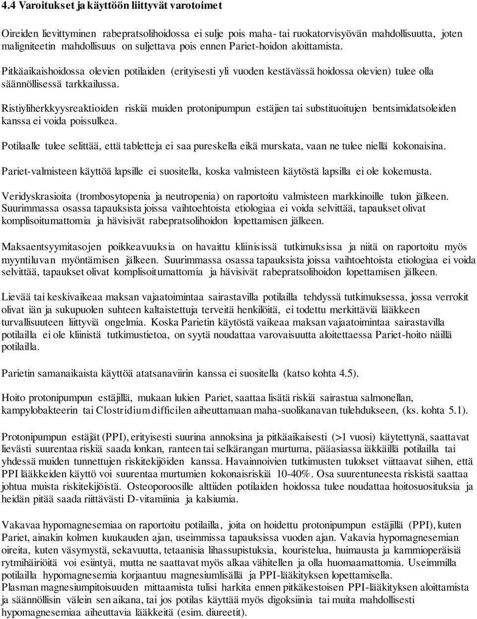 Ristiyliherkkyysreaktioiden riskiä muiden protonipumpun estäjien tai substituoitujen bentsimidatsoleiden kanssa ei voida poissulkea.