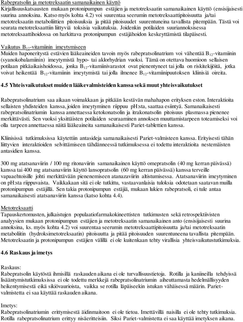 Tästä voi seurata metotreksaattiin liittyviä toksisia vaikutuksia. Joidenkin potilaiden suuriannoksisessa metotreksaattihoidossa on harkittava protonipumpun estäjähoidon keskeyttämistä tilapäisesti.