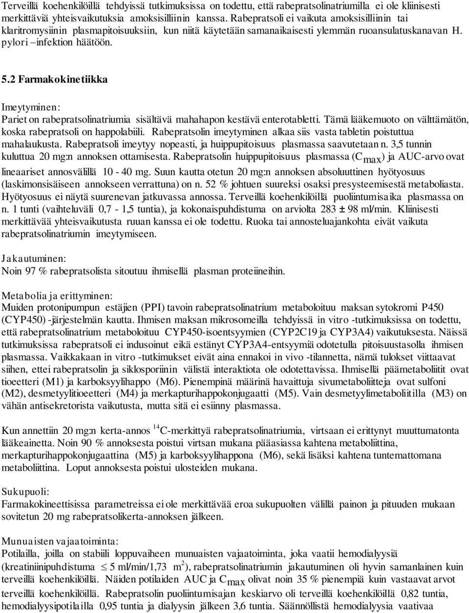 2 Farmakokinetiikka Imeytyminen: Pariet on rabepratsolinatriumia sisältävä mahahapon kestävä enterotabletti. Tämä lääkemuoto on välttämätön, koska rabepratsoli on happolabiili.