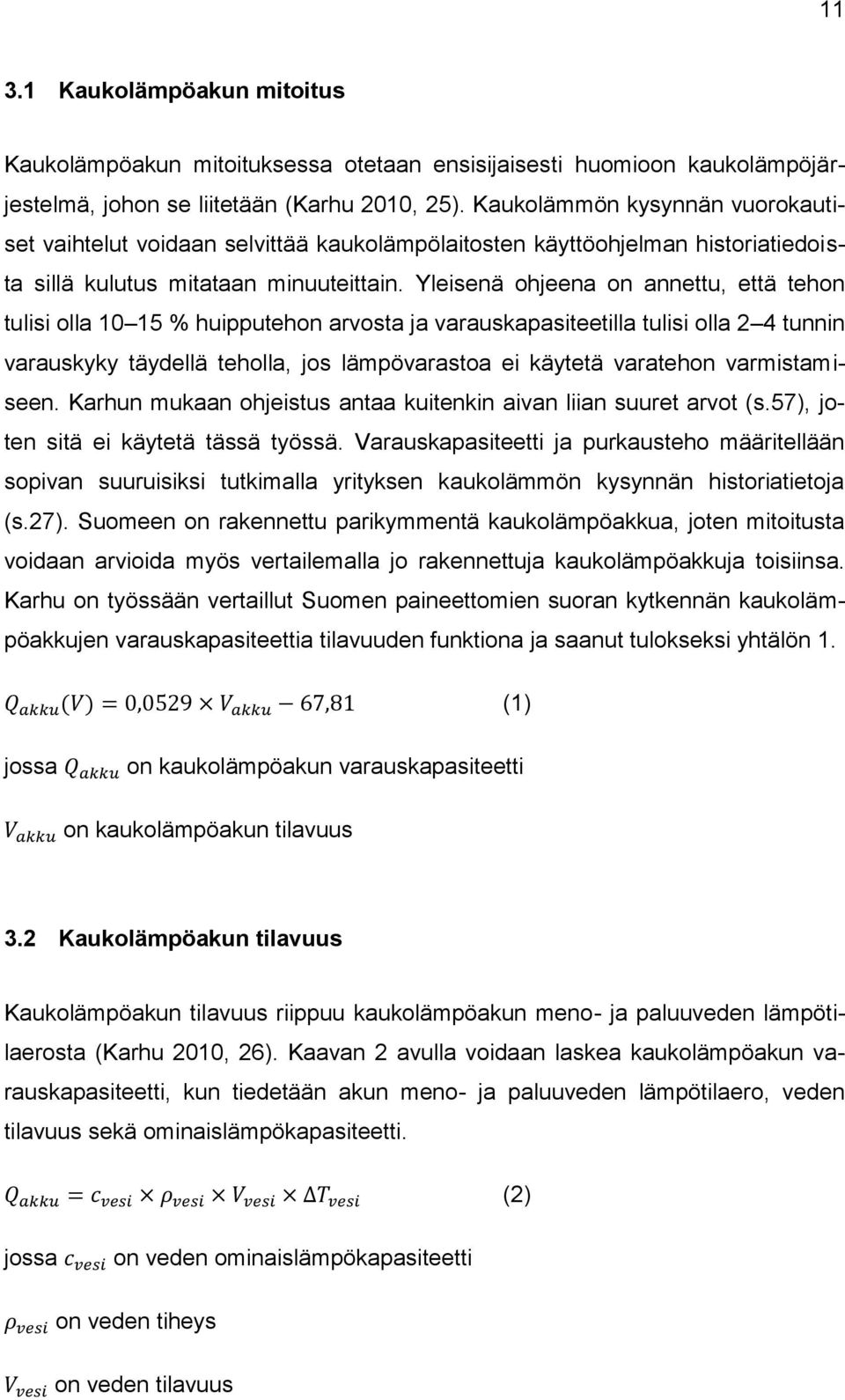 Yleisenä ohjeena on annettu, että tehon tulisi olla 10 15 % huipputehon arvosta ja varauskapasiteetilla tulisi olla 2 4 tunnin varauskyky täydellä teholla, jos lämpövarastoa ei käytetä varatehon