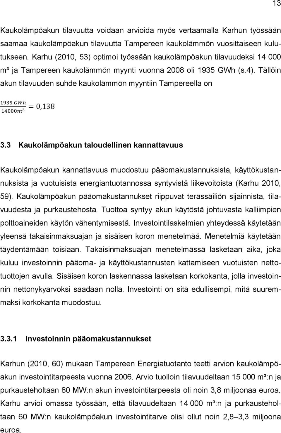 Tällöin akun tilavuuden suhde kaukolämmön myyntiin Tampereella on 3.