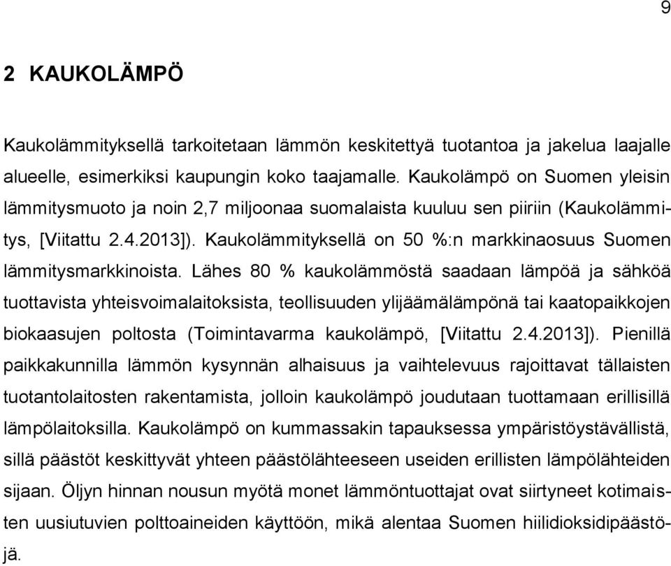 Kaukolämmityksellä on 50 %:n markkinaosuus Suomen lämmitysmarkkinoista.