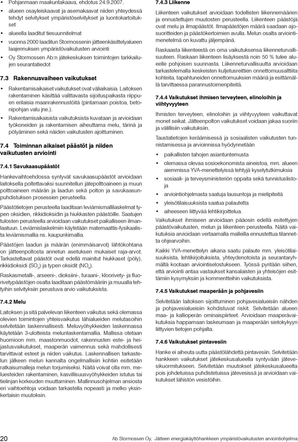 jätteenkäsittelyalueen laajennuksen ympäristövaikutusten arviointi Oy Stormossen Ab:n jätekeskuksen toimintojen tarkkailujen seurantatiedot 7.