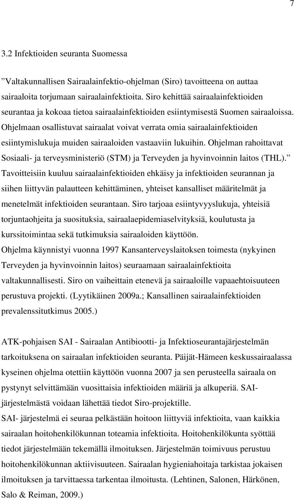 Ohjelmaan osallistuvat sairaalat voivat verrata omia sairaalainfektioiden esiintymislukuja muiden sairaaloiden vastaaviin lukuihin.