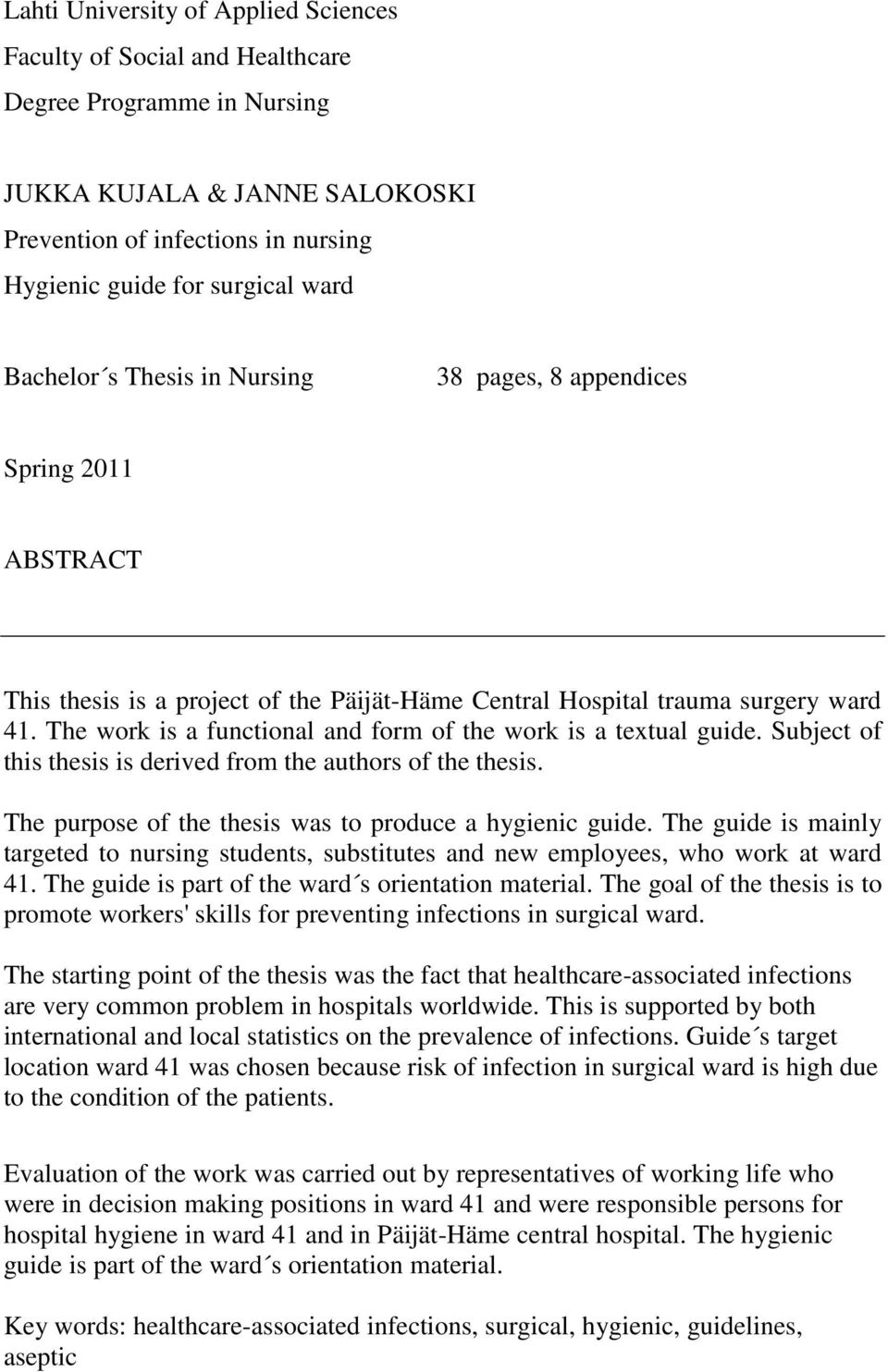 The work is a functional and form of the work is a textual guide. Subject of this thesis is derived from the authors of the thesis. The purpose of the thesis was to produce a hygienic guide.