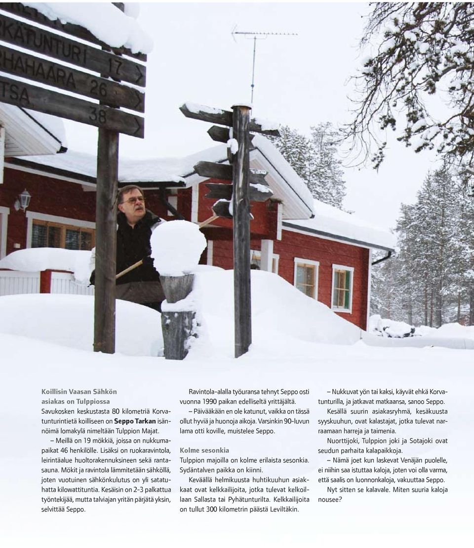 Mökit ja ravintola lämmitetään sähköllä, joten vuotuinen sähkönkulutus on yli satatuhatta kilowattituntia. Kesäisin on 2-3 palkattua työntekijää, mutta talviajan yritän pärjätä yksin, selvittää Seppo.