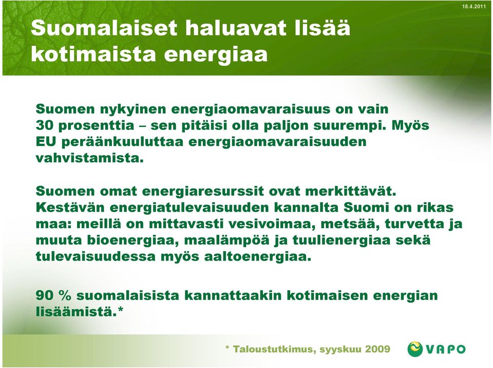 Myös EU peräänkuuluttaa energiaomavaraisuuden vahvistamista. Suomen omat energiaresurssit ovat merkittävät.