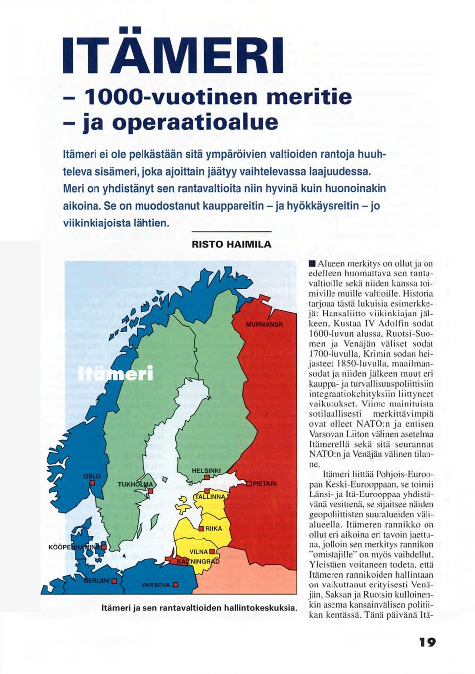 Alueen merkitys on ollut ja on edelleen huomattava sen rantavaltioille sekä niiden kanssa toimiville muille valtioille.