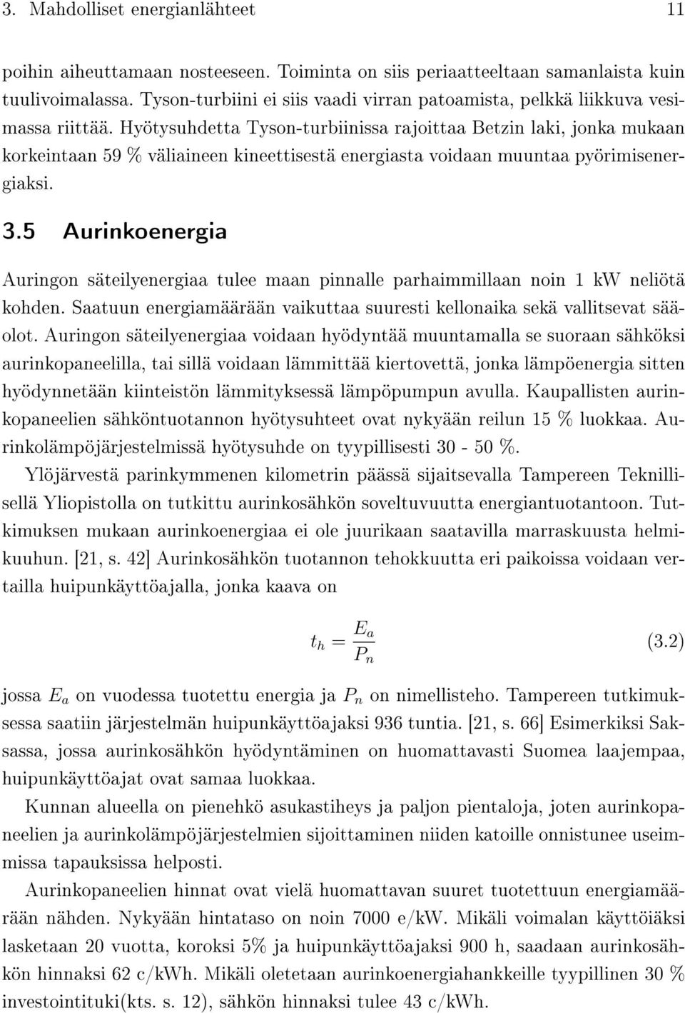 Hyötysuhdetta Tyson-turbiinissa rajoittaa Betzin laki, jonka mukaan korkeintaan 59 % väliaineen kineettisestä energiasta voidaan muuntaa pyörimisenergiaksi. 3.