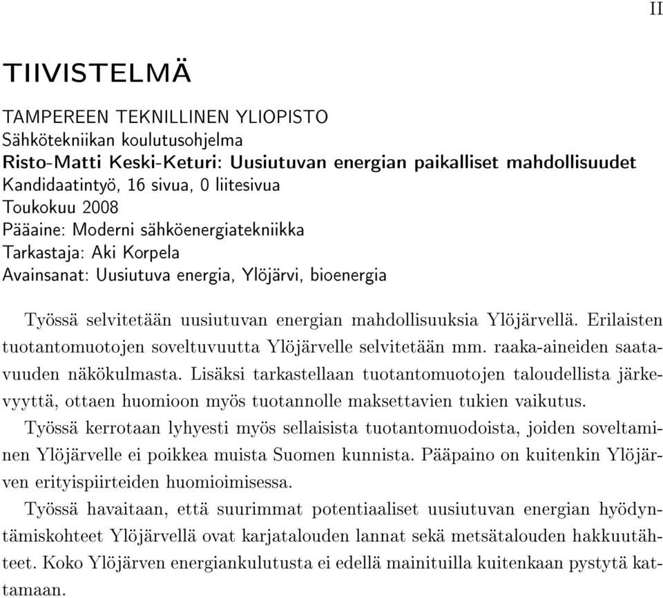 Erilaisten tuotantomuotojen soveltuvuutta Ylöjärvelle selvitetään mm. raaka-aineiden saatavuuden näkökulmasta.