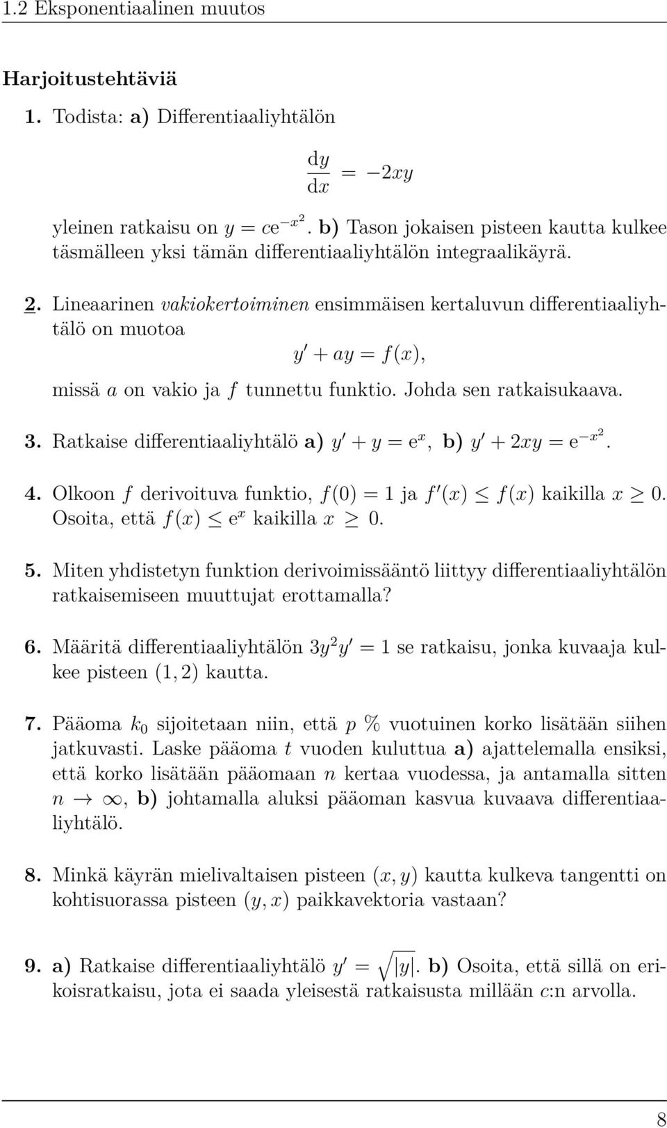 Lineaarinen vakiokertoiminen ensimmäisen kertaluvun differentiaaliyhtälö on muotoa y + ay = f(x), missä a on vakio ja f tunnettu funktio. Johda sen ratkaisukaava. 3.