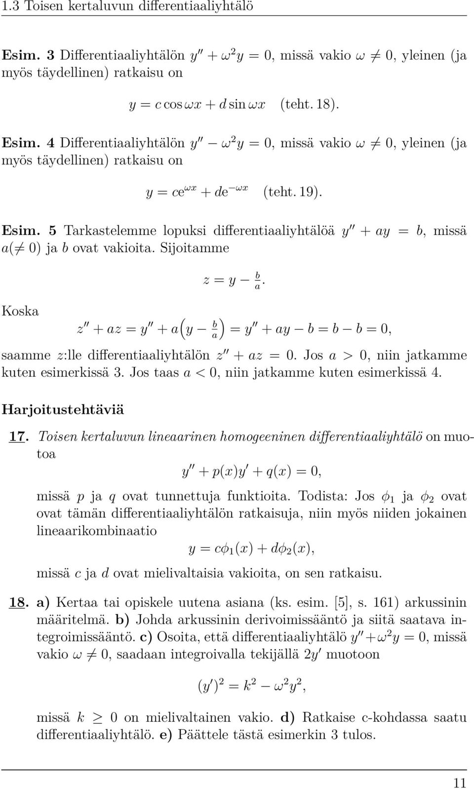 z + az = y + a ( y b a) = y + ay b = b b = 0, saamme z:lle differentiaaliyhtälön z + az = 0. Jos a > 0, niin jatkamme kuten esimerkissä 3. Jos taas a < 0, niin jatkamme kuten esimerkissä 4.