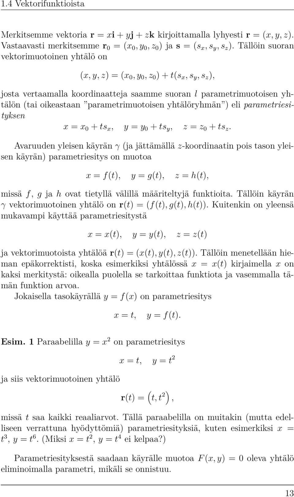 parametrimuotoisen yhtälöryhmän ) eli parametriesityksen x = x 0 + ts x, y = y 0 + ts y, z = z 0 + ts z.