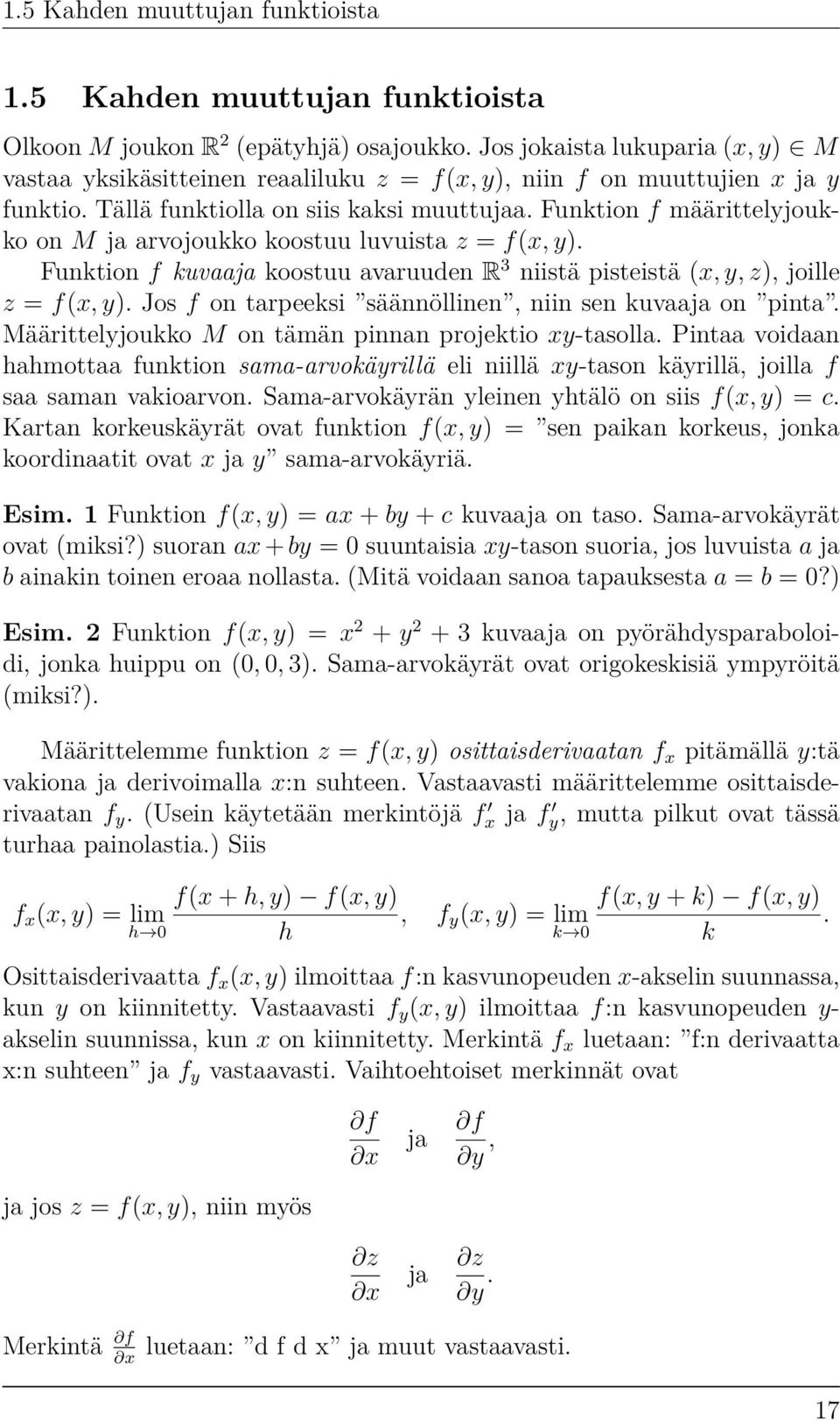 Funktion f määrittelyjoukko on M ja arvojoukko koostuu luvuista z = f(x, y). Funktion f kuvaaja koostuu avaruuden R 3 niistä pisteistä (x, y, z), joille z = f(x, y).