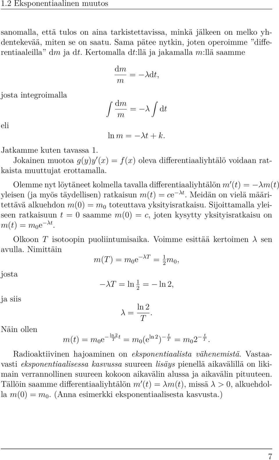 Jokainen muotoa g(y)y (x) = f(x) oleva differentiaaliyhtälö voidaan ratkaista muuttujat erottamalla.