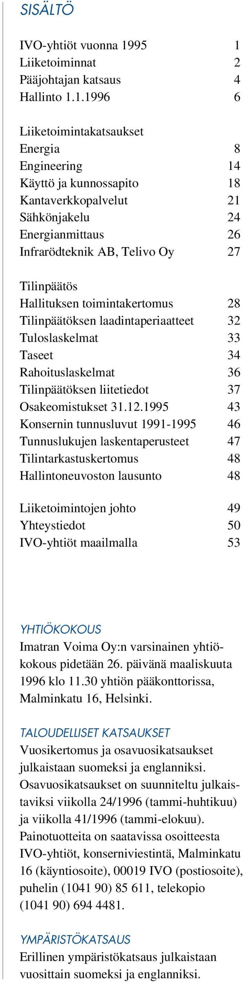 Infrarödteknik AB, Telivo Oy 27 Tilinpäätös Hallituksen toimintakertomus 28 Tilinpäätöksen laadintaperiaatteet 32 Tuloslaskelmat 33 Taseet 34 Rahoituslaskelmat 36 Tilinpäätöksen liitetiedot 37