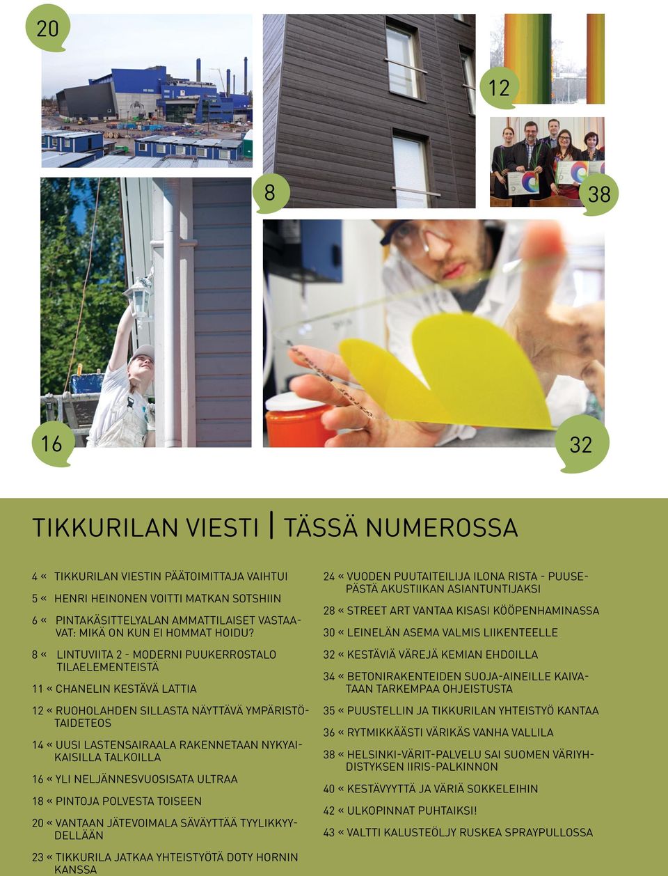 8 «Lintuviita 2 - moderni puukerrostalo tilaelementeistä 11 «Chanelin kestävä lattia 12 «Ruoholahden sillasta näyttävä ympäristötaideteos 14 «Uusi Lastensairaala rakennetaan nykyaikaisilla talkoilla