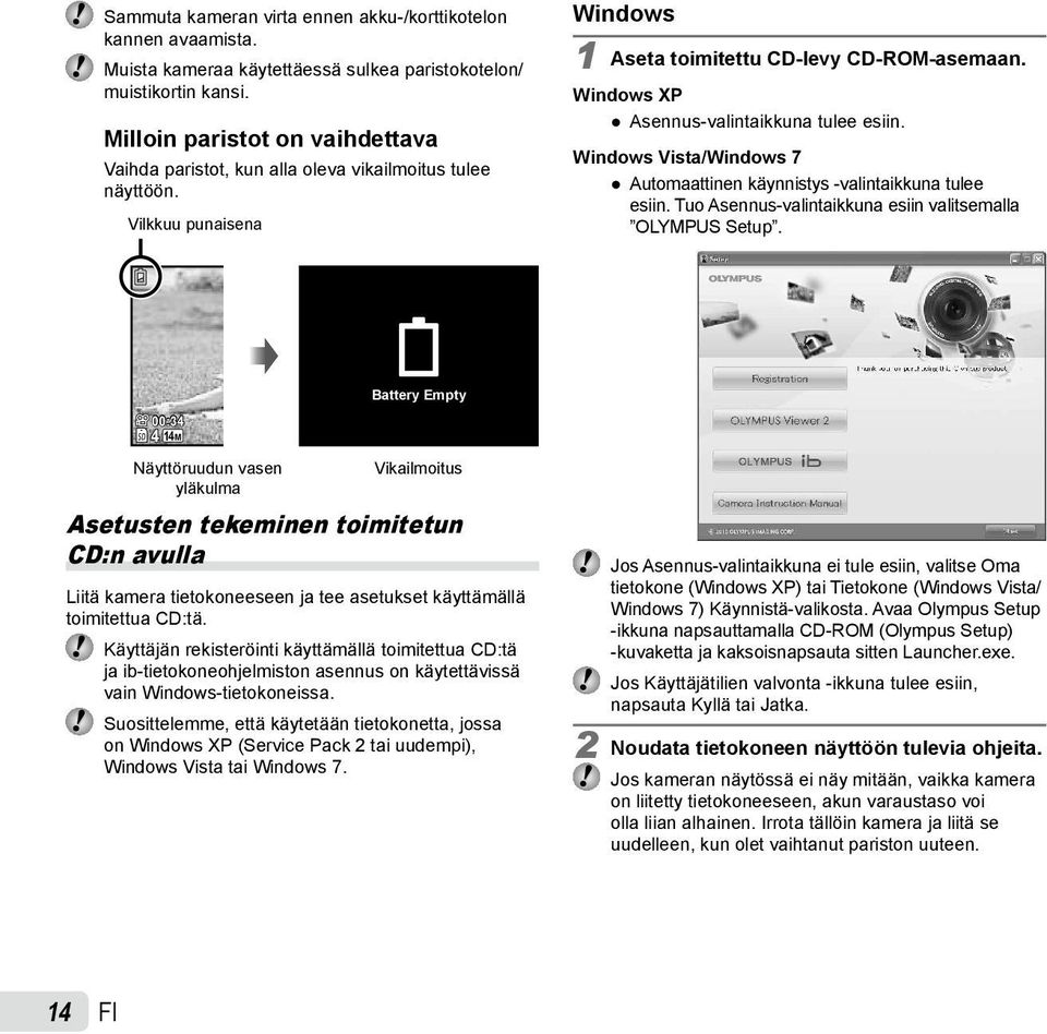 Windows XP Asennus-valintaikkuna tulee esiin. Windows Vista/Windows 7 Automaattinen käynnistys -valintaikkuna tulee esiin. Tuo Asennus-valintaikkuna esiin valitsemalla OLYMPUS Setup.