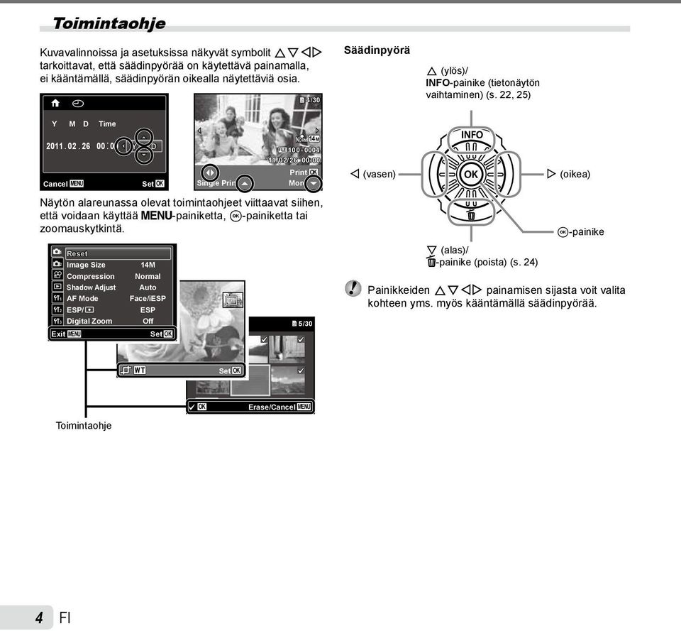 26 00: 00 Y/M/D NORM 14M LE 100 0004 11/02/26 00:00 Cancel MENU Set OK Single Print Print More OK H (vasen) I (oikea) Näytön alareunassa olevat toimintaohjeet viittaavat siihen, että voidaan käyttää