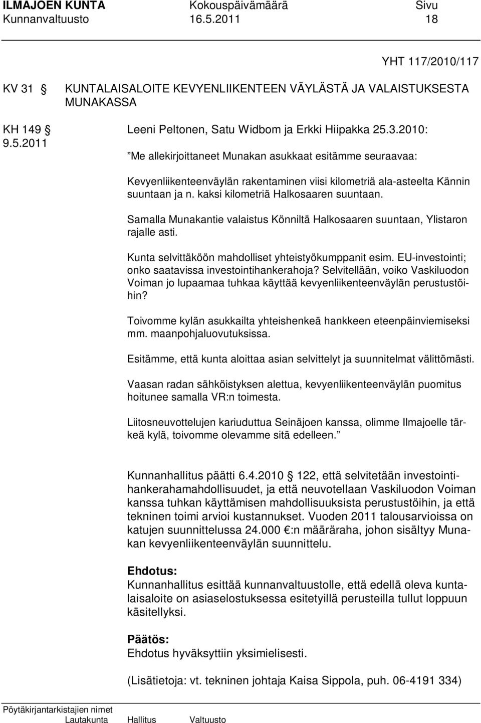 EU-investointi; onko saatavissa investointihankerahoja? Selvitellään, voiko Vaskiluodon Voiman jo lupaamaa tuhkaa käyttää kevyenliikenteenväylän perustustöihin?