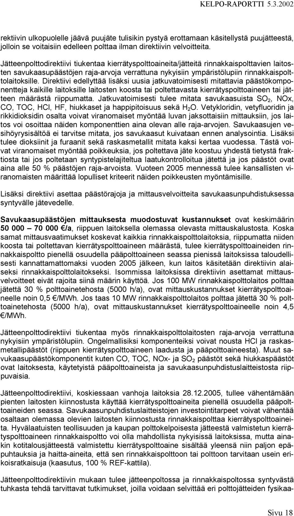 Direktiivi edellyttää lisäksi uusia jatkuvatoimisesti mitattavia päästökomponentteja kaikille laitoksille laitosten koosta tai poltettavasta kierrätyspolttoaineen tai jätteen määrästä riippumatta.