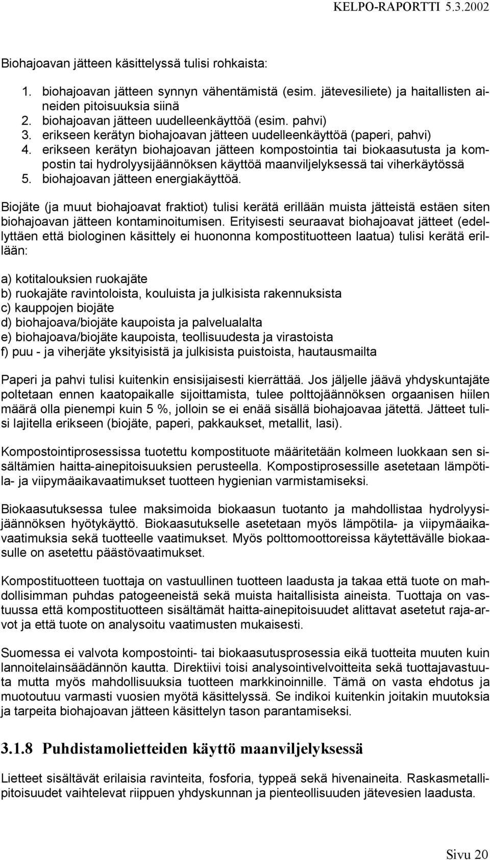 erikseen kerätyn biohajoavan jätteen kompostointia tai biokaasutusta ja kompostin tai hydrolyysijäännöksen käyttöä maanviljelyksessä tai viherkäytössä 5. biohajoavan jätteen energiakäyttöä.