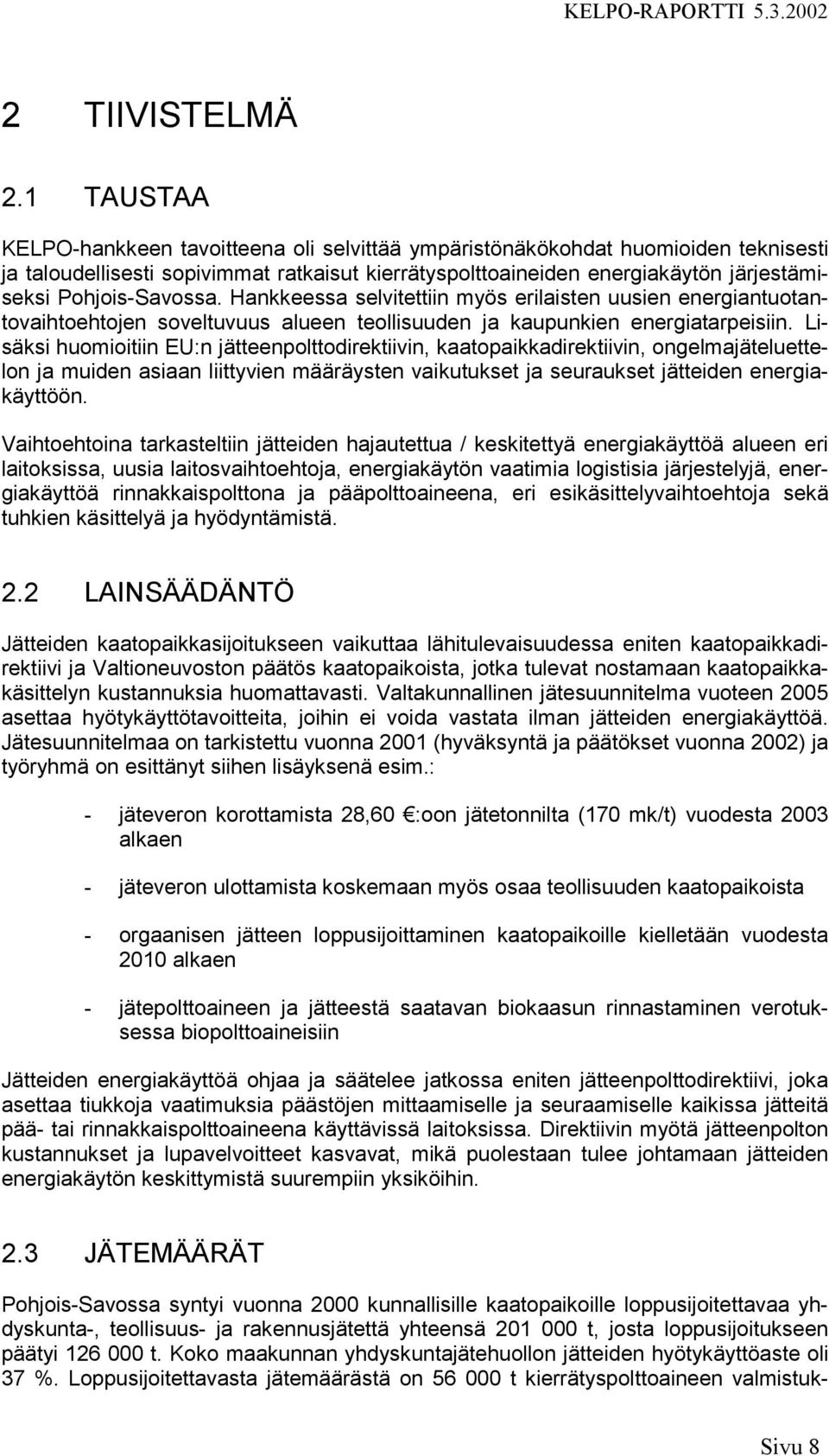 Pohjois-Savossa. Hankkeessa selvitettiin myös erilaisten uusien energiantuotantovaihtoehtojen soveltuvuus alueen teollisuuden ja kaupunkien energiatarpeisiin.