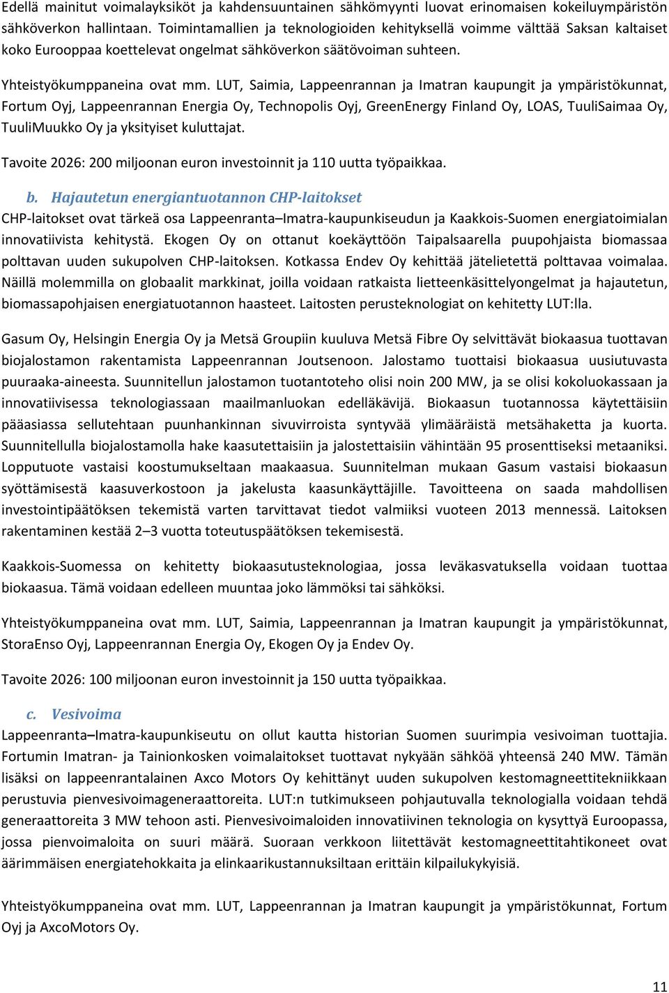 LUT, Saimia, Lappeenrannan ja Imatran kaupungit ja ympäristökunnat, Fortum Oyj, Lappeenrannan Energia Oy, Technopolis Oyj, GreenEnergy Finland Oy, LOAS, TuuliSaimaa Oy, TuuliMuukko Oy ja yksityiset