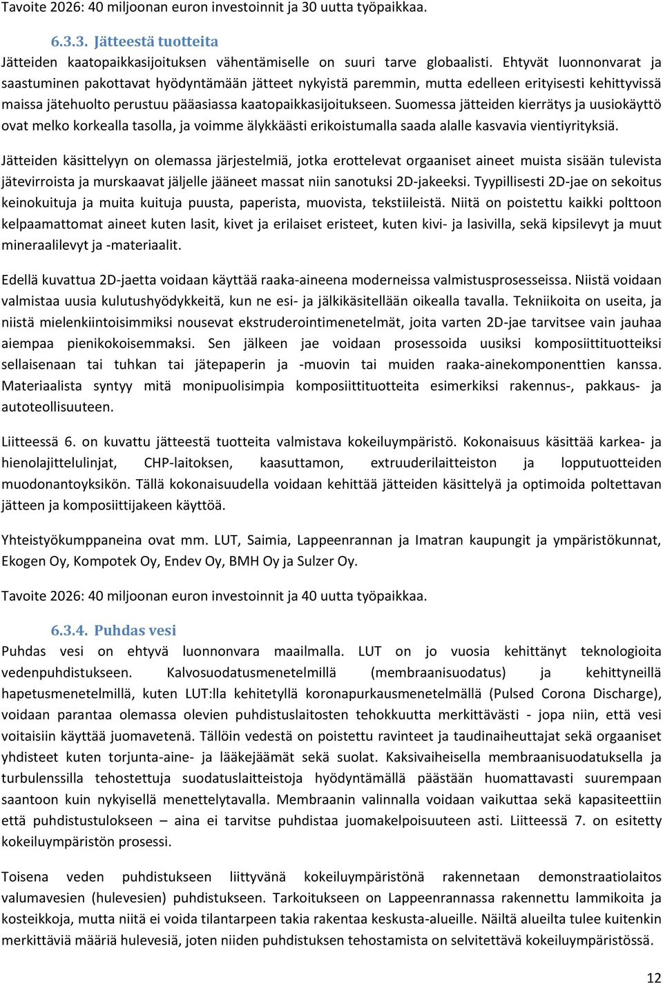 Suomessa jätteiden kierrätys ja uusiokäyttö ovat melko korkealla tasolla, ja voimme älykkäästi erikoistumalla saada alalle kasvavia vientiyrityksiä.