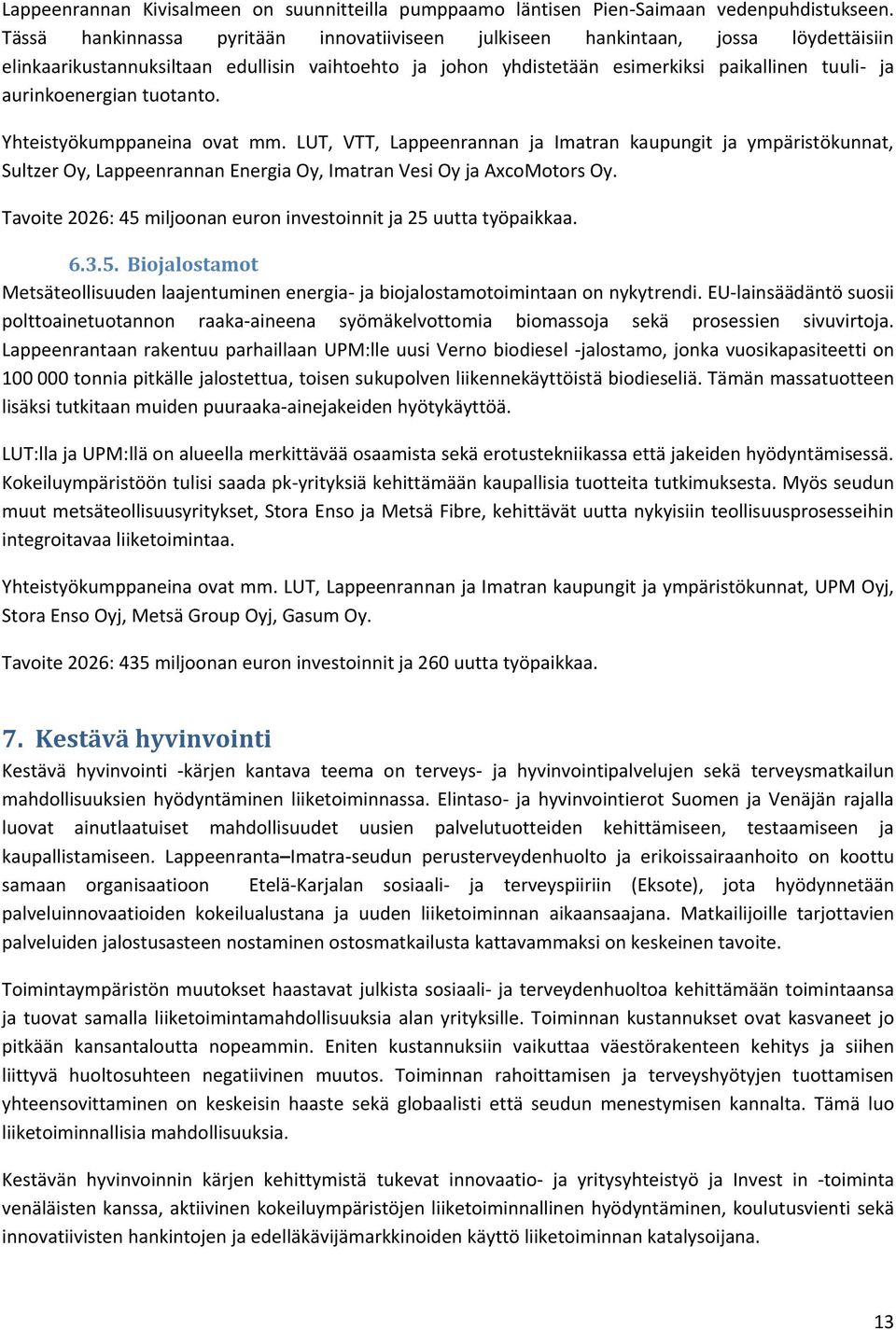 aurinkoenergian tuotanto. Yhteistyökumppaneina ovat mm. LUT, VTT, Lappeenrannan ja Imatran kaupungit ja ympäristökunnat, Sultzer Oy, Lappeenrannan Energia Oy, Imatran Vesi Oy ja AxcoMotors Oy.