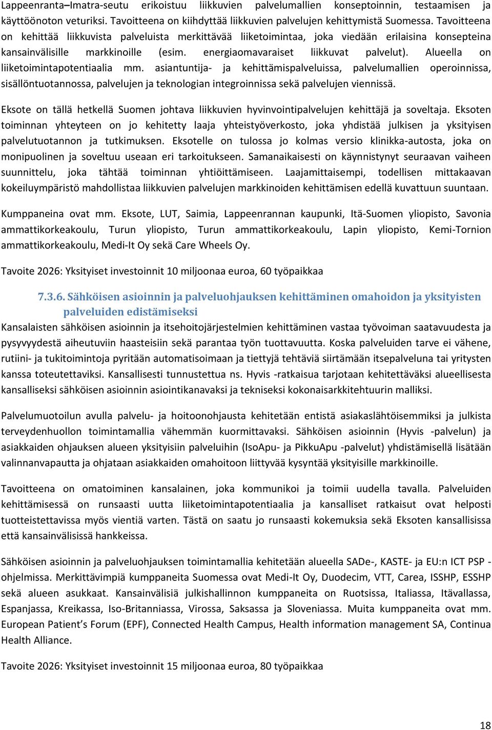 Alueella on liiketoimintapotentiaalia mm. asiantuntija- ja kehittämispalveluissa, palvelumallien operoinnissa, sisällöntuotannossa, palvelujen ja teknologian integroinnissa sekä palvelujen viennissä.