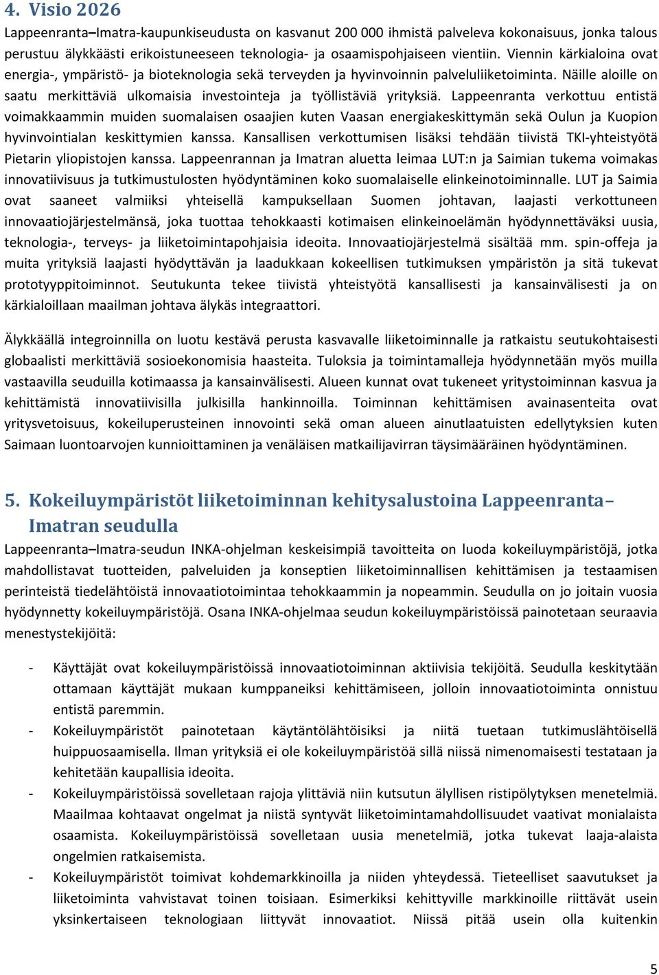 Näille aloille on saatu merkittäviä ulkomaisia investointeja ja työllistäviä yrityksiä.