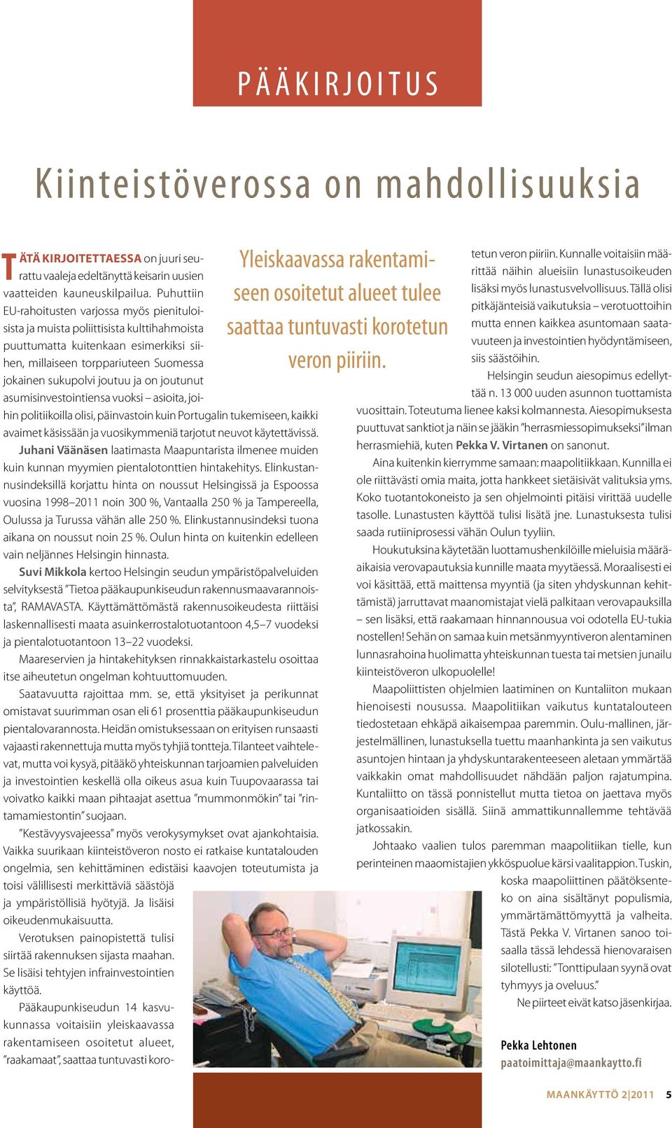 Puhuttiin EU-rahoitusten varjossa myös pienituloisista ja muista poliittisista kulttihahmoista puuttumatta kuitenkaan esimerkiksi siihen, millaiseen torppariuteen Suomessa jokainen sukupolvi joutuu