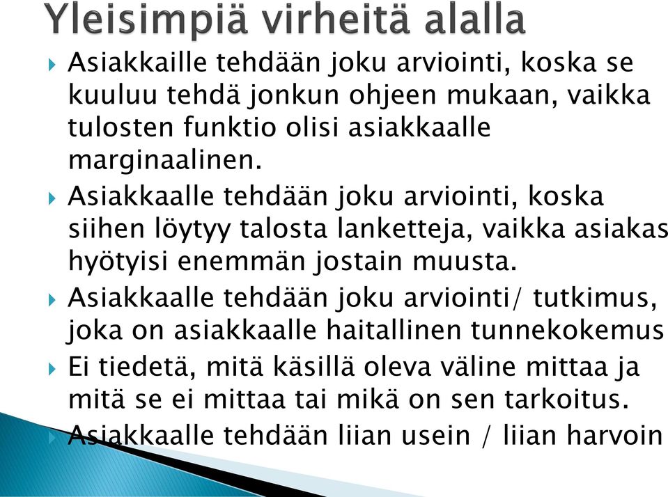 Asiakkaalle tehdään joku arviointi, koska siihen löytyy talosta lanketteja, vaikka asiakas hyötyisi enemmän jostain muusta.