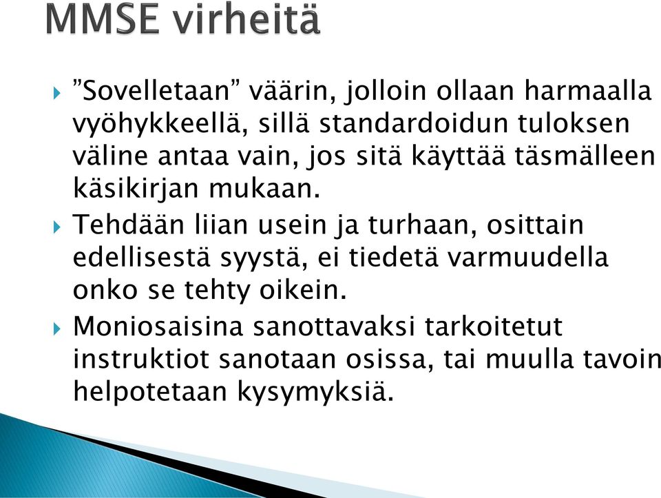 Tehdään liian usein ja turhaan, osittain edellisestä syystä, ei tiedetä varmuudella onko se