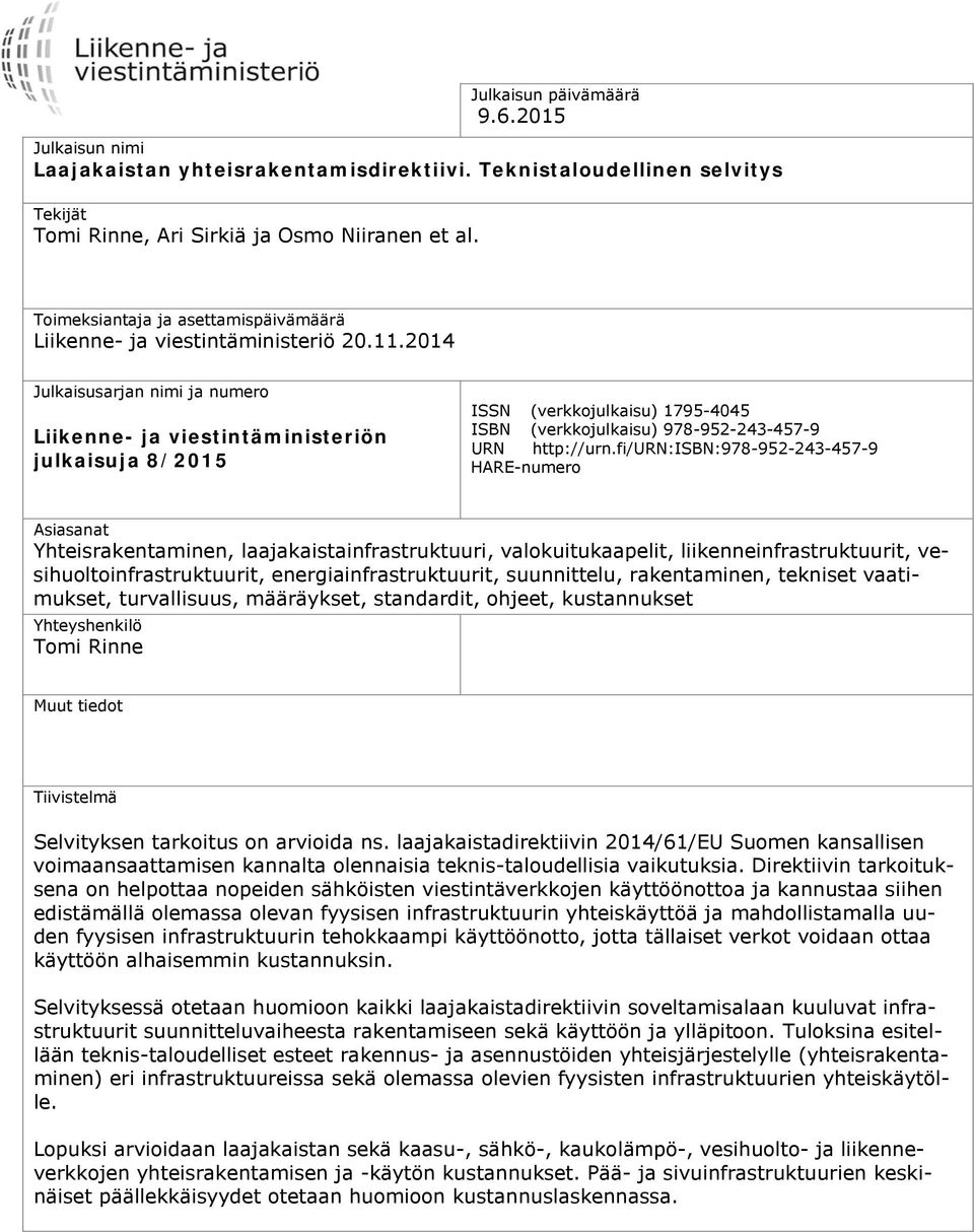 2014 Julkaisusarjan nimi ja numero Liikenne- ja viestintäministeriön julkaisuja 8/2015 ISSN (verkkojulkaisu) 1795-4045 ISBN (verkkojulkaisu) 978-952-243-457-9 URN http://urn.