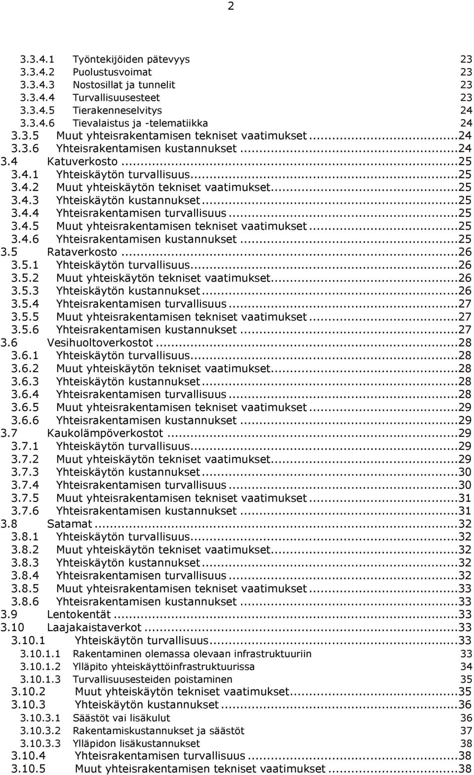 ..25 3.4.3 Yhteiskäytön kustannukset...25 3.4.4 Yhteisrakentamisen turvallisuus...25 3.4.5 Muut yhteisrakentamisen tekniset vaatimukset...25 3.4.6 Yhteisrakentamisen kustannukset...25 3.5 Rataverkosto.