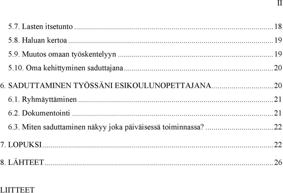 SADUTTAMINEN TYÖSSÄNI ESIKOULUNOPETTAJANA...20 6.1. Ryhmäyttäminen...21 6.2. Dokumentointi.