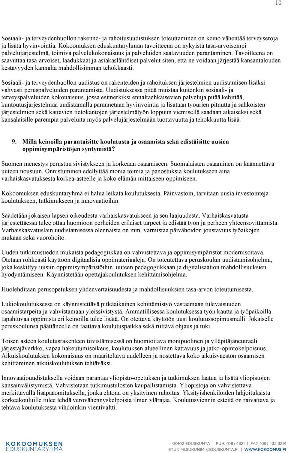 Tavoitteena on saavuttaa tasa-arvoiset, laadukkaat ja asiakaslähtöiset palvelut siten, että ne voidaan järjestää kansantalouden kestävyyden kannalta mahdollisimman tehokkaasti.