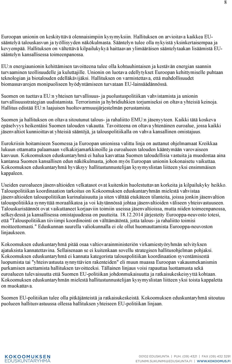 EU:n energiaunionin kehittämisen tavoitteena tulee olla kohtuuhintaisen ja kestävän energian saannin turvaaminen teollisuudelle ja kuluttajille.