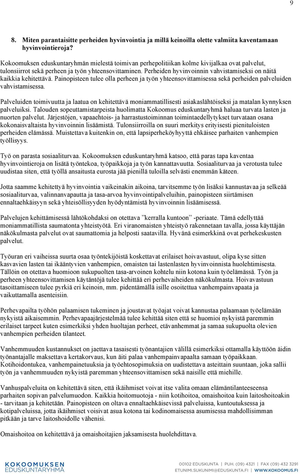 Perheiden hyvinvoinnin vahvistamiseksi on näitä kaikkia kehitettävä. Painopisteen tulee olla perheen ja työn yhteensovittamisessa sekä perheiden palveluiden vahvistamisessa.