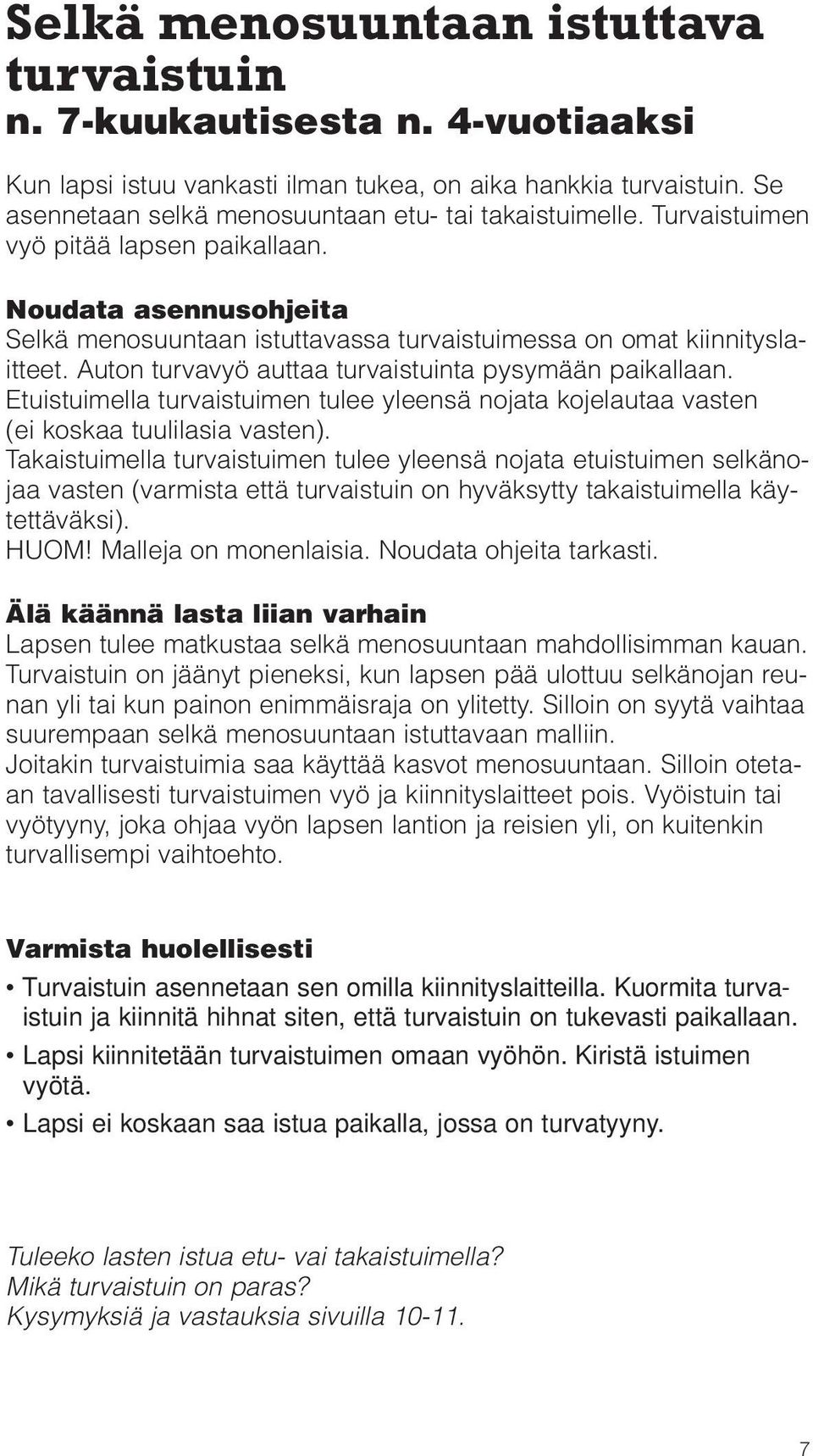 Etuistuimella turvaistuimen tulee yleensä nojata kojelautaa vasten (ei koskaa tuulilasia vasten).