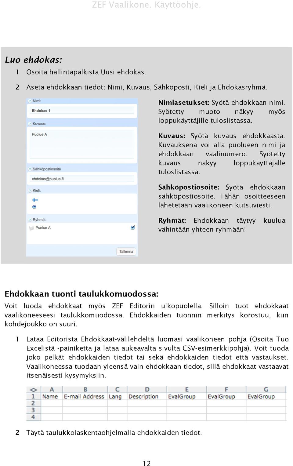 Syötetty kuvaus näkyy loppukäyttäjälle tuloslistassa. Sähköpostiosoite: Syötä ehdokkaan sähköpostiosoite. Tähän osoitteeseen lähetetään vaalikoneen kutsuviesti.